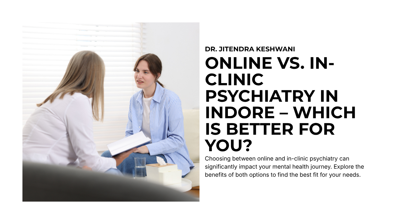 Online vs. In-Clinic Psychiatry in Indore – Which Is Better for You?