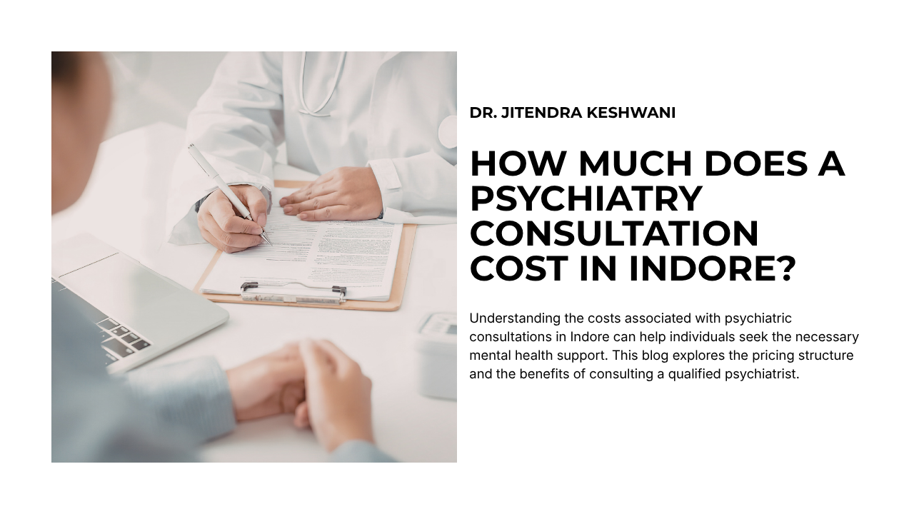 How Much Does a Psychiatry Consultation Cost in Indore?