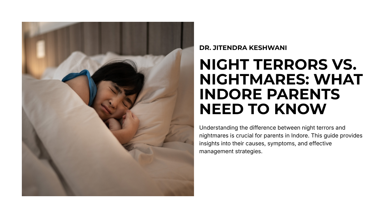 Night Terrors vs. Nightmares: What Indore Parents Need to Know