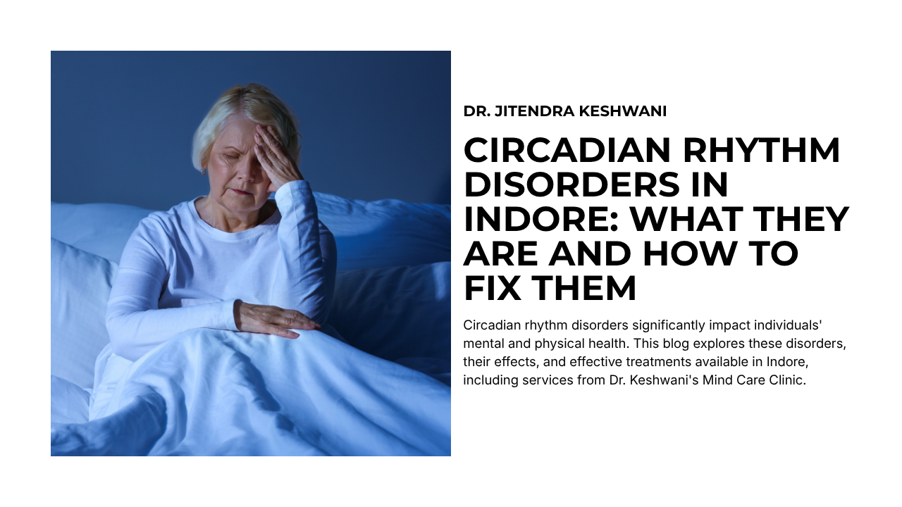 Circadian Rhythm Disorders in Indore: What They Are and How to Fix Them