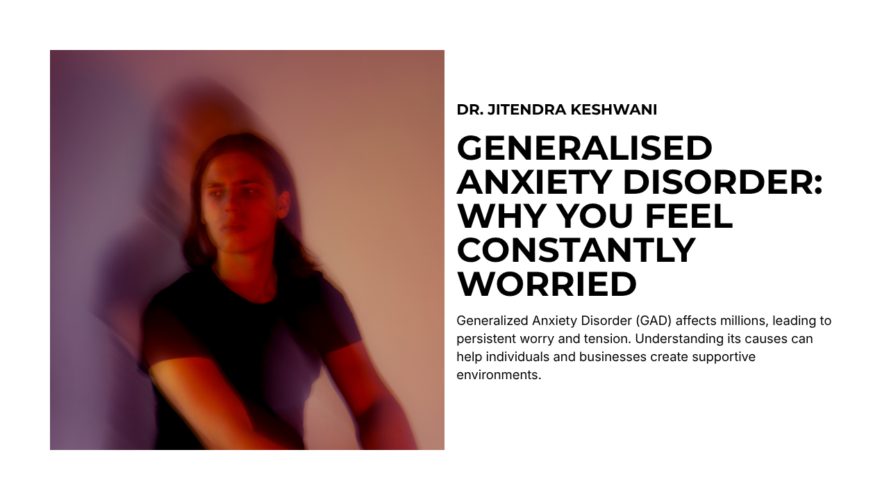 Generalised Anxiety Disorder: Why You Feel Constantly Worried