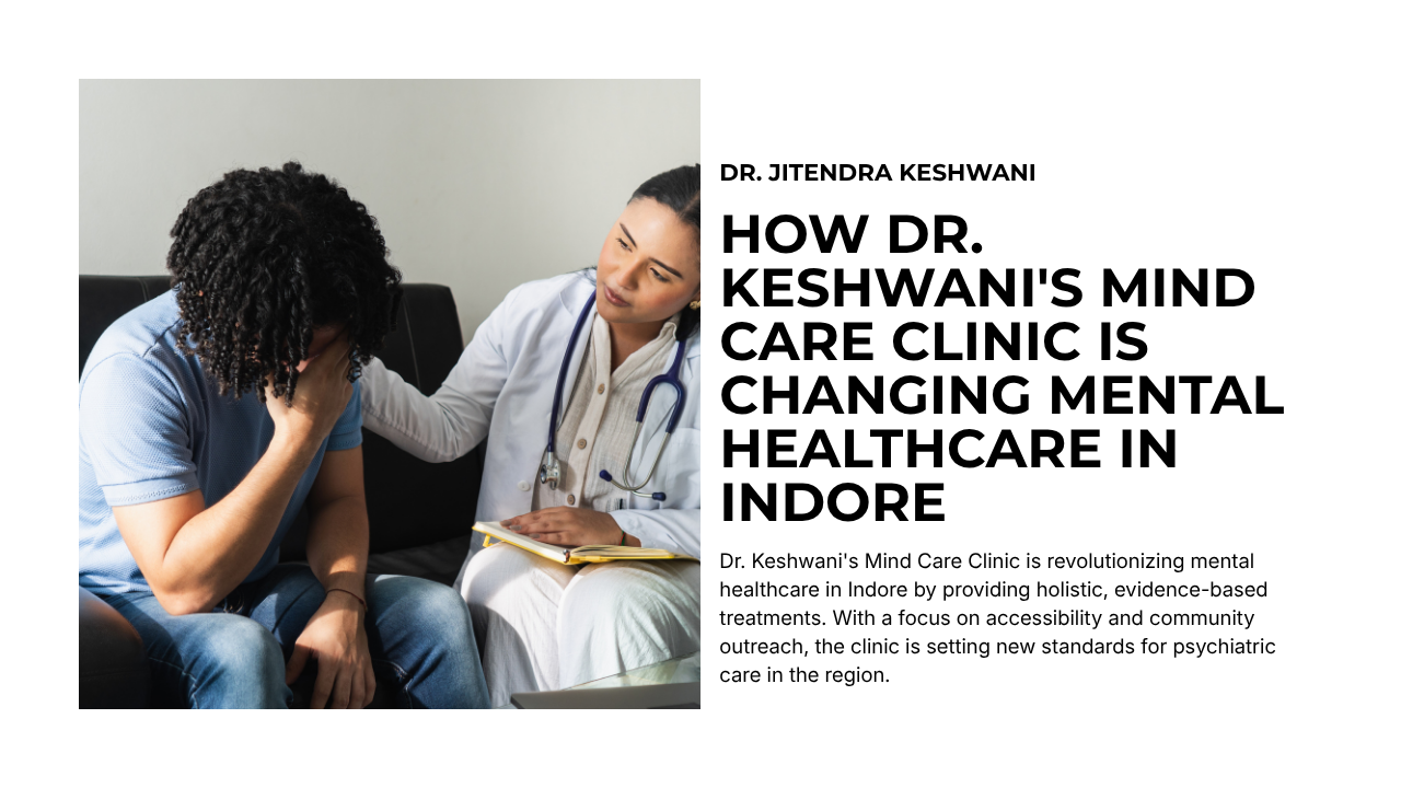 How Dr. Keshwani's Mind Care Clinic Is Changing Mental Healthcare in Indore